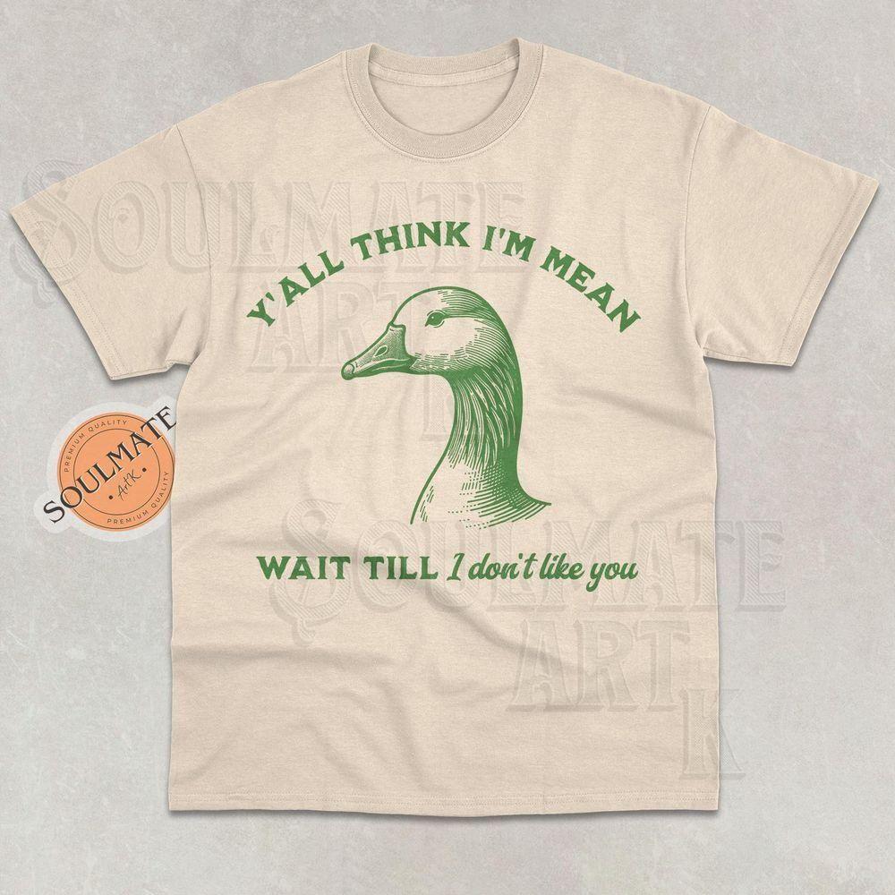 Yall Think Im Mean Wait Till I Dont Like You Vuitino Shirt Yall Think Im Mean Wait Till I Dont Like You Vuitino Shirt